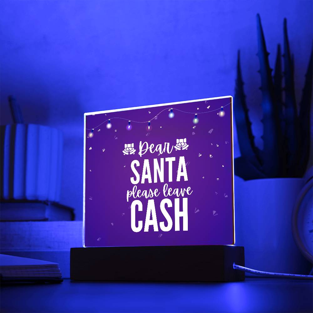 Dear Santa please leave Cash - Acrylic Plaque