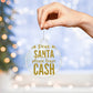 Dear Santa please leave Cash - Acrylic Ornament