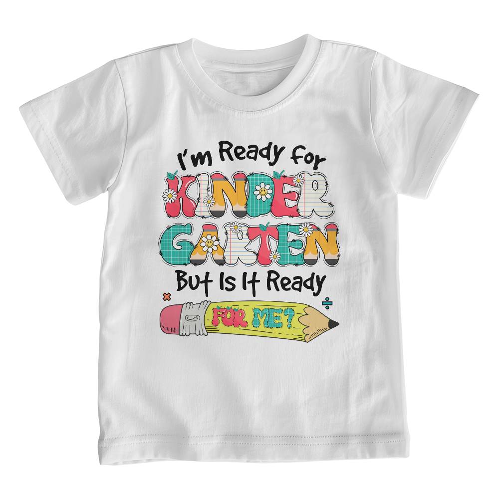I'm Ready For Kindergarten But Is It Ready For Me? - White T shirt