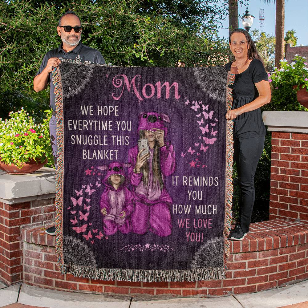 MOM EVERYTIME YOU SNUGGLE THIS BLANKET IT REMINDS ME OF YOU - WOVEN BLANKET